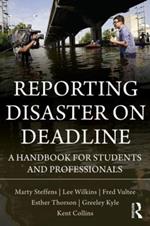Reporting Disaster on Deadline: A Handbook for Students and Professionals