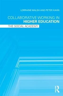 Collaborative Working in Higher Education: The Social Academy - Lorraine Walsh,Peter Kahn - cover