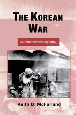 The Korean War: An Annotated Bibliography - Keith D. McFarland - cover
