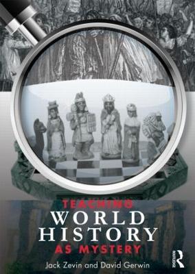 Teaching World History as Mystery - Jack Zevin,David Gerwin - cover