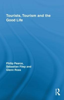 Tourists, Tourism and the Good Life - Philip Pearce,Sebastian Filep,Glenn Ross - cover