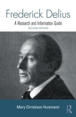 Frederick Delius: A Research and Information Guide - Mary Huismann - cover