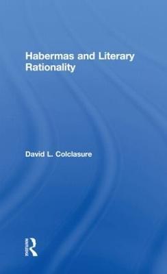 Habermas and Literary Rationality - David L. Colclasure - cover