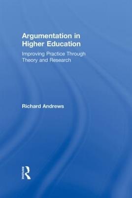 Argumentation in Higher Education: Improving Practice Through Theory and Research - Richard Andrews - cover