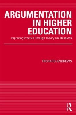 Argumentation in Higher Education: Improving Practice Through Theory and Research - Richard Andrews - cover