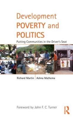 Development Poverty and Politics: Putting Communities in the Driver’s Seat - Richard Martin,Ashna Mathema - cover