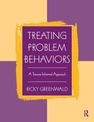 Treating Problem Behaviors: A Trauma-Informed Approach - Ricky Greenwald - cover