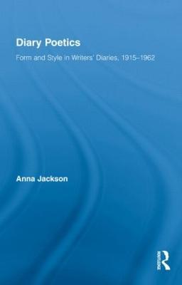 Diary Poetics: Form and Style in Writers’ Diaries, 1915-1962 - Anna Jackson - cover