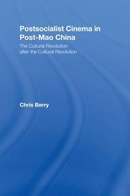 Postsocialist Cinema in Post-Mao China: The Cultural Revolution after the Cultural Revolution - Chris Berry - cover