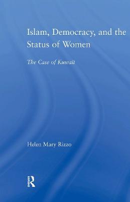 Islam, Democracy and the Status of Women: The Case of Kuwait - Helen M. Rizzo - cover