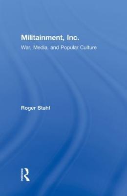 Militainment, Inc.: War, Media, and Popular Culture - Roger Stahl - cover