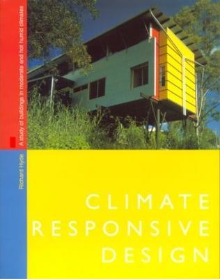 Climate Responsive Design: A Study of Buildings in Moderate and Hot Humid Climates - Richard Hyde - cover