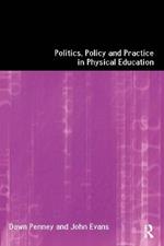 Politics, Policy and Practice in Physical Education