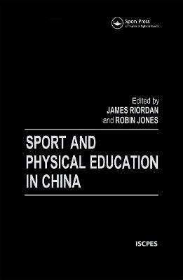 Sport and Physical Education in China - Robin Jones,James (Jim) Riordan - cover