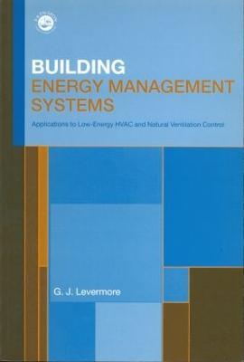 Building Energy Management Systems: An Application to Heating, Natural Ventilation, Lighting and Occupant Satisfaction - Geoff Levermore - cover