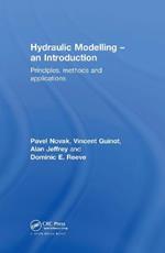 Hydraulic Modelling: An Introduction: Principles, Methods and Applications