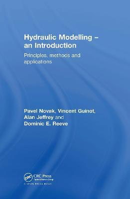 Hydraulic Modelling: An Introduction: Principles, Methods and Applications - Pavel Novak,Vincent Guinot,Alan Jeffrey - cover