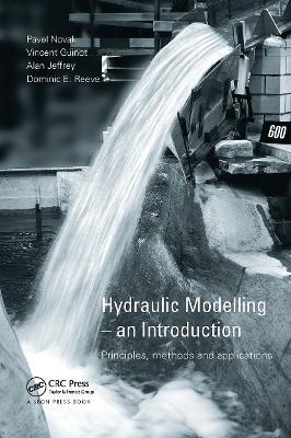 Hydraulic Modelling: An Introduction: Principles, Methods and Applications - Pavel Novak,Vincent Guinot,Alan Jeffrey - cover