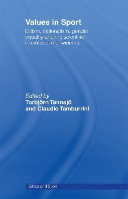 Values in Sport: Elitism, Nationalism, Gender Equality and the Scientific Manufacturing of Winners - cover
