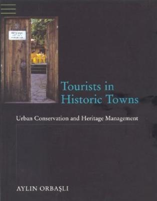 Tourists in Historic Towns: Urban Conservation and Heritage Management - Aylin Orbasli - cover