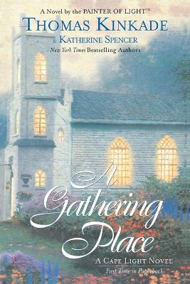 The Gathering Place: A Cape Light Novel - Thomas Kinkade,Katherine Spencer - cover