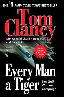Every Man a Tiger: The Gulf War Air Campaign - Tom Clancy,Chuck Horner,Tony Koltz - cover