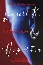The Lunatic Cafe: An Anita Blake, Vampire Hunter Novel