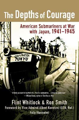 The Depths of Courage: American Submariners at War with Japan, 1941-1945 - Flint Whitlock,Ron Smith - cover