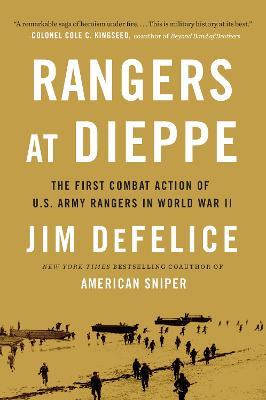 Rangers at Dieppe: The First Combat Action of U.S. Army Rangers in World War II - Jim Defelice - cover