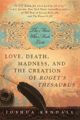 The Man Who Made Lists: Love, Death, Madness, and the Creation of Roget's Thesaurus - Joshua Kendall - cover
