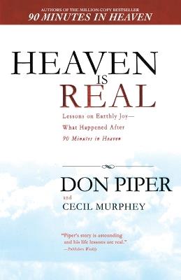 Heaven Is Real: Lessons on Earthly Joy--What Happened After 90 Minutes in Heaven - Don Piper,Cecil Murphey - cover