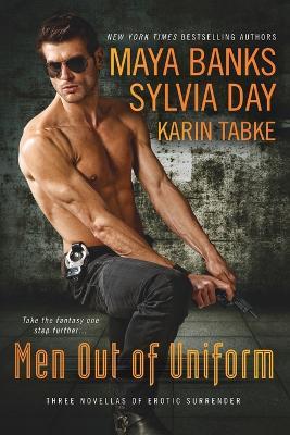Men Out of Uniform: Three Novellas of Erotic Surrender - Sylvia Day,Maya Banks,Karin Tabke - cover
