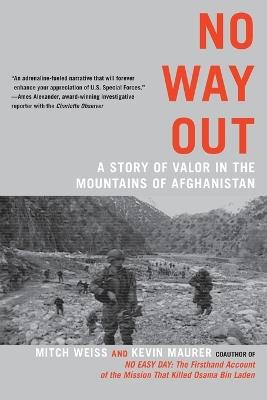 No Way Out: A Story of Valor in the Mountains of Afghanistan - Mitch Weiss,Kevin Maurer - cover