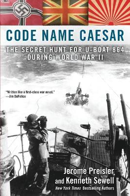 Code Name Caesar: The Secret Hunt for U-Boat 864 During World War II - Jerome Preisler,Kenneth Sewell - cover