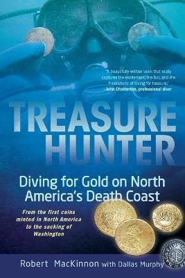 Treasure Hunter: Diving for Gold on North America's Death Coast - Robert MacKinnon,Dallas Murphy - cover