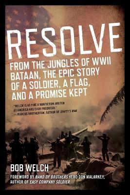Resolve: From the Jungles of WW II Bataan,The Epic Story of a Soldier, a Flag, and a Prom ise Kept - Bob Welch - cover