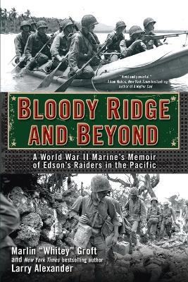 Bloody Ridge and Beyond: A World War II Marine's Memoir of Edson's Raiders in the Pacific - Marlin Groft,Larry Alexander - cover
