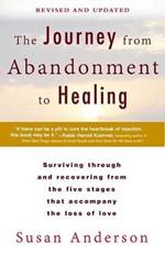 The Journey from Abandonment to Healing: Revised and Updated: Surviving Through and Recovering from the Five Stages That Accompany the Loss of Love