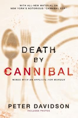 Death By Cannibal: Criminals With an Appetite for Murder - Peter Davidson - cover