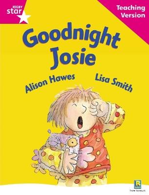Rigby Star Guided Reading Pink Level: Goodnight Josie Teaching Version - cover