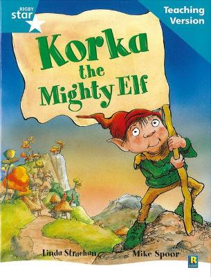 Rigby Star Guided Reading Turquoise Level: Korka the mighty elf Teaching Version - cover