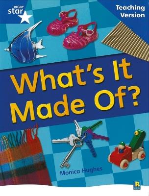 Rigby Star Non-Fiction Blue Level: What's it Made Of? Teaching Version Framework Edition - cover