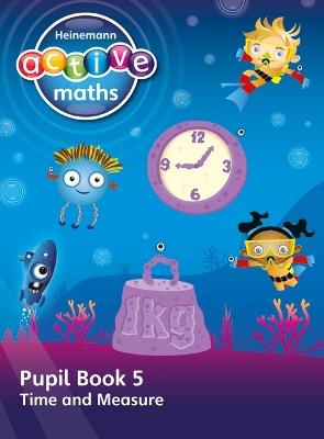 Heinemann Active Maths – First Level - Beyond Number – Pupil Book 5 – Time and Measure - Lynda Keith,Steve Mills,Hilary Koll - cover