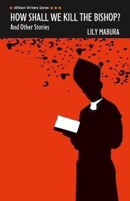 How Shall We Kill the Bishop and other Stories - Lily Mabura - cover