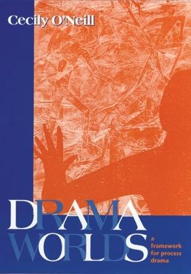 Drama Worlds: A Framework for Process Drama - Cecily O'Neill - cover