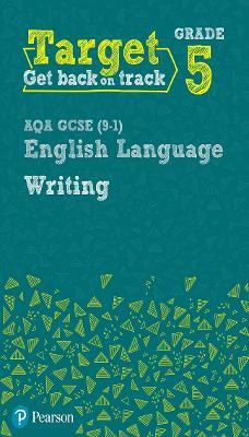 Target Grade 5 Writing AQA GCSE (9-1) English Language Workbook: Target Grade 5 Writing AQA GCSE (9-1) English Language Workbook - David Grant - cover