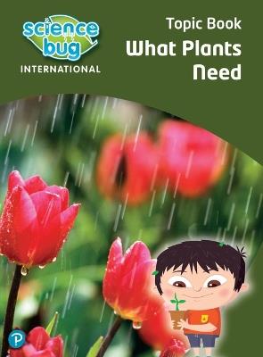 Science Bug: What plants need Topic Book - Deborah Herridge,Tanya Shields - cover