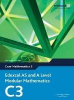 Edexcel AS and A Level Modular Mathematics Core Mathematics 3 C3 - Keith Pledger - cover