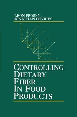 Controlling Dietary Fiber in Food Products - Leon Prosky,Jonathan W. DeVries - cover
