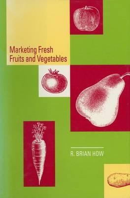 Marketing Fresh Fruits and Vegetables - R.B. How - cover